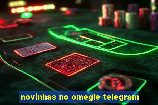 novinhas no omegle telegram